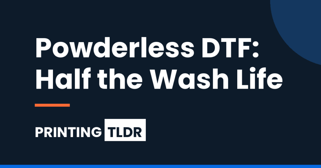 Dark navy Printing TLDR graphic with the headline Powderless DTF: Half the Wash Life.